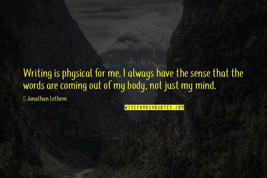 Psalm 68 Quotes By Jonathan Lethem: Writing is physical for me. I always have Psalm 68 Quotes By Jonathan Lethem: Writing is physical for me. I always have