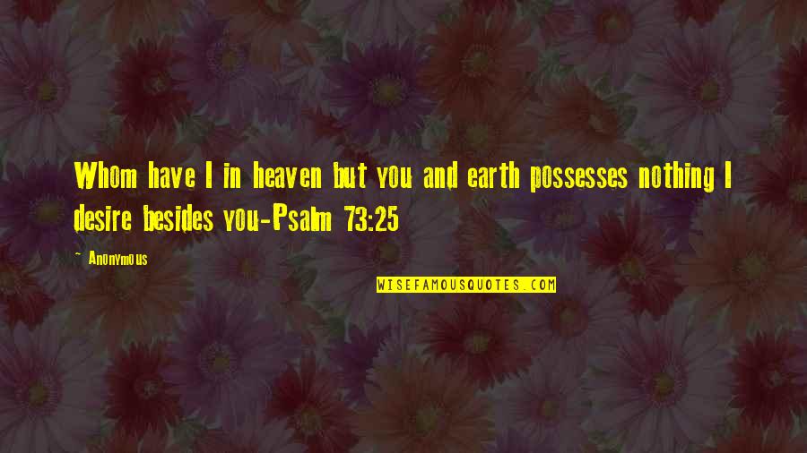 Psalm 73 Quotes By Anonymous: Whom have I in heaven but you and Psalm 73 Quotes By Anonymous: Whom have I in heaven but you and