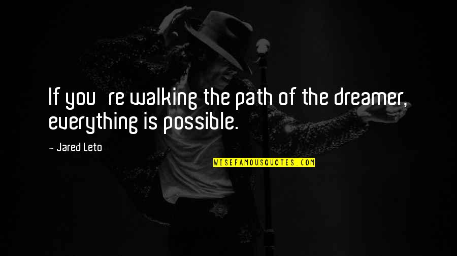 Psalm 73 Quotes By Jared Leto: If you're walking the path of the dreamer,