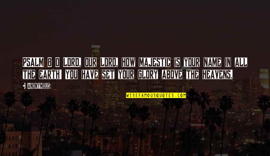 Psalm 8 Quotes By Anonymous: PSALM 8 O LORD, our Lord, how majestic Psalm 8 Quotes By Anonymous: PSALM 8 O LORD, our Lord, how majestic