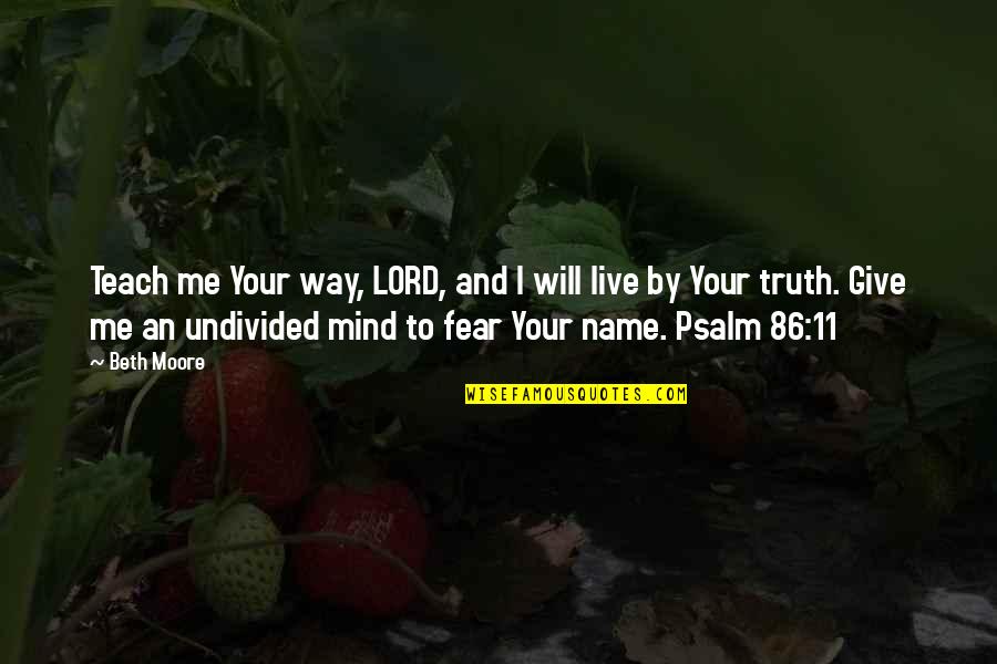 Psalm 8 Quotes By Beth Moore: Teach me Your way, LORD, and I will