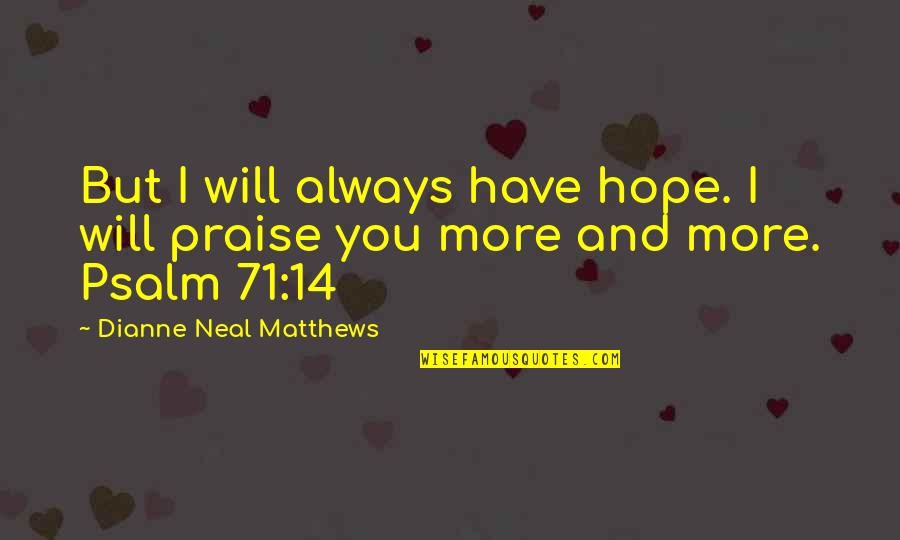 Psalm 8 Quotes By Dianne Neal Matthews: But I will always have hope. I will