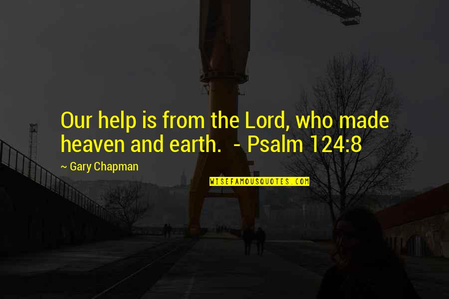 Psalm 8 Quotes By Gary Chapman: Our help is from the Lord, who made