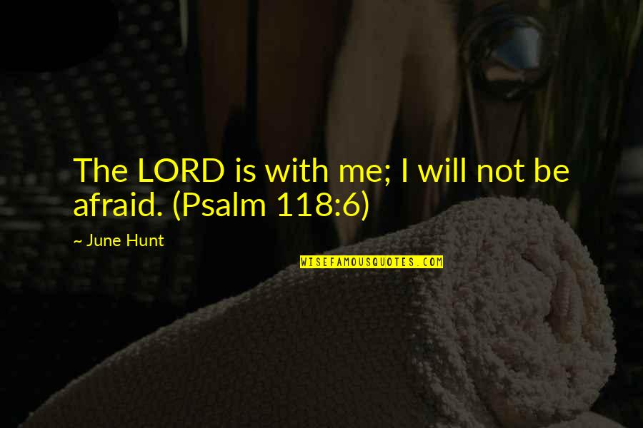 Psalm 8 Quotes By June Hunt: The LORD is with me; I will not