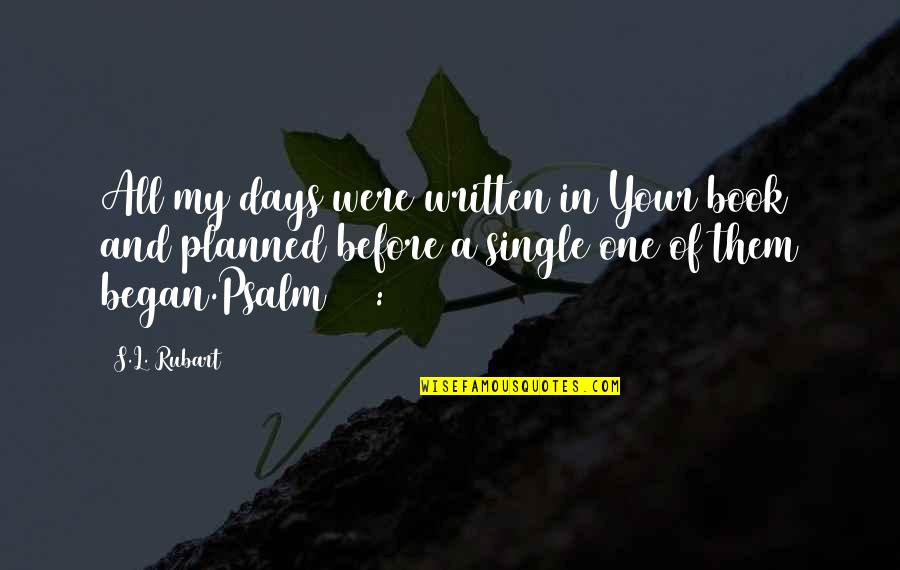 Psalm 8 Quotes By S.L. Rubart: All my days were written in Your book