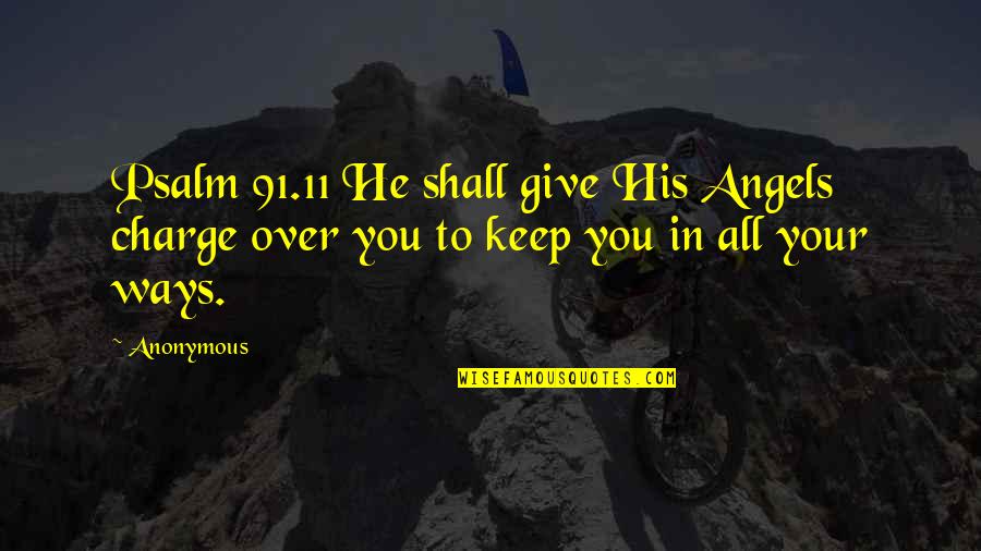 Psalm 91 Quotes By Anonymous: Psalm 91.11 He shall give His Angels charge