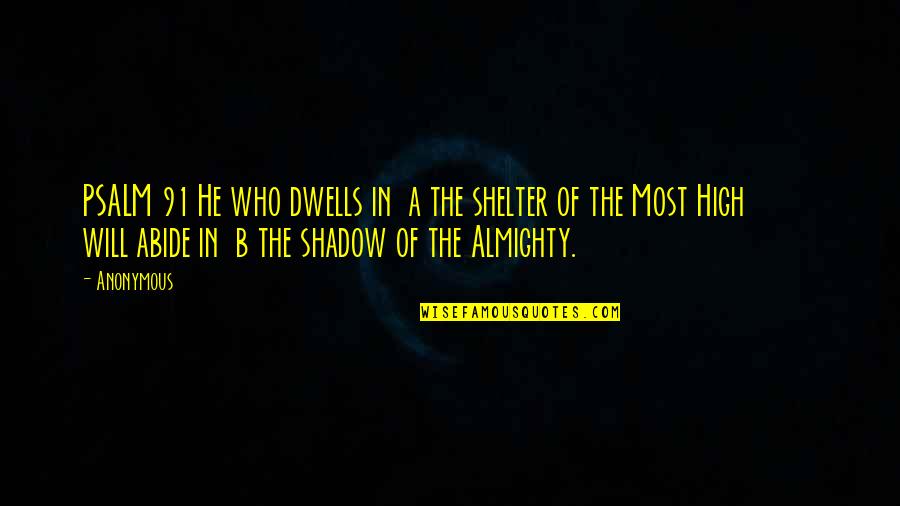 Psalm 91 Quotes By Anonymous: PSALM 91 He who dwells in a the Psalm 91 Quotes By Anonymous: PSALM 91 He who dwells in a the