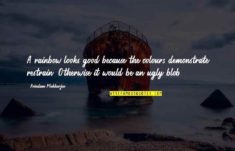 Psalm Of Life Quotes By Arindam Mukherjee: A rainbow looks good because the colours demonstrate Psalm Of Life Quotes By Arindam Mukherjee: A rainbow looks good because the colours demonstrate