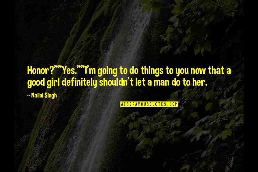 Psalm Of Life Quotes By Nalini Singh: Honor?""Yes.""I'm going to do things to you now Psalm Of Life Quotes By Nalini Singh: Honor?""Yes.""I'm going to do things to you now