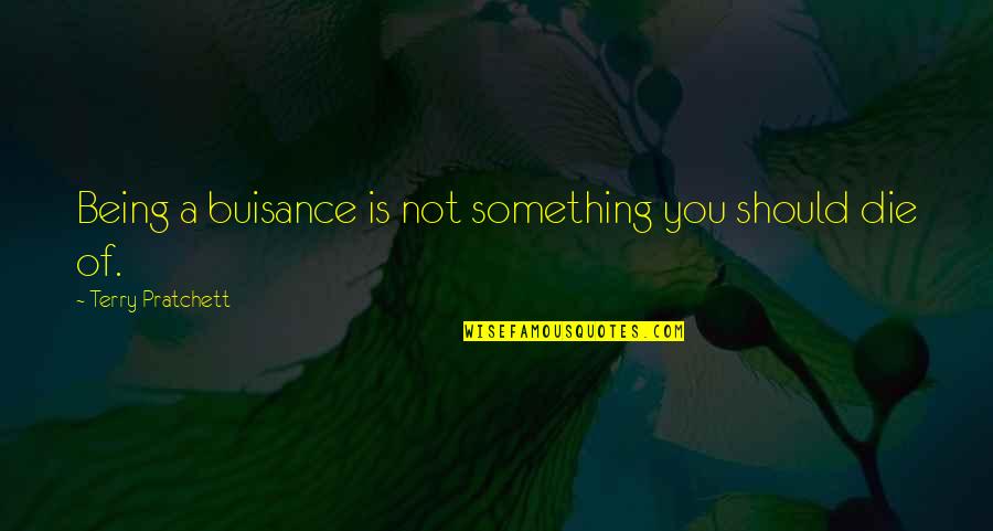 Psalmody Coptic Quotes By Terry Pratchett: Being a buisance is not something you should