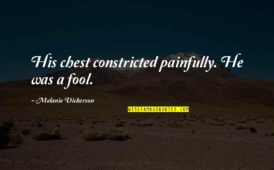 Psalms 127 Quotes By Melanie Dickerson: His chest constricted painfully. He was a fool.