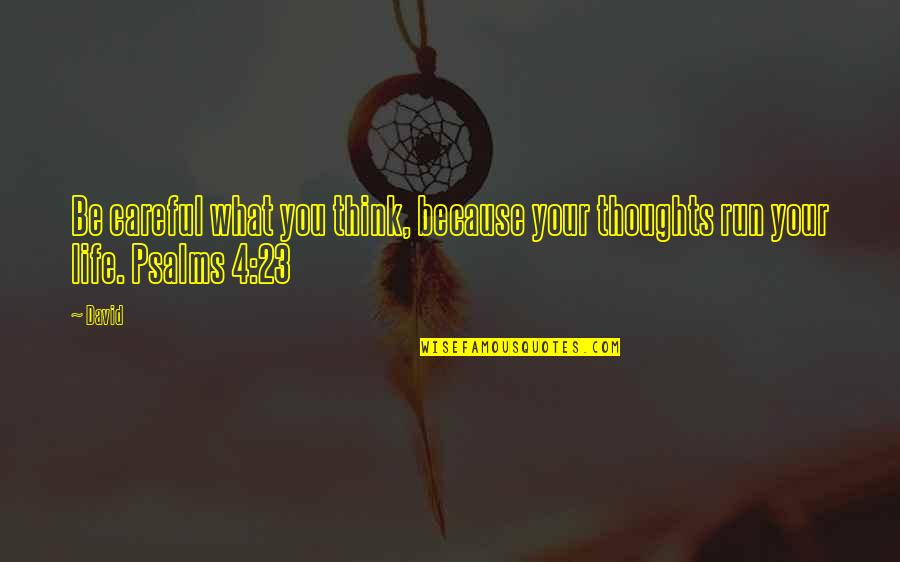 Psalms 23 Quotes By David: Be careful what you think, because your thoughts