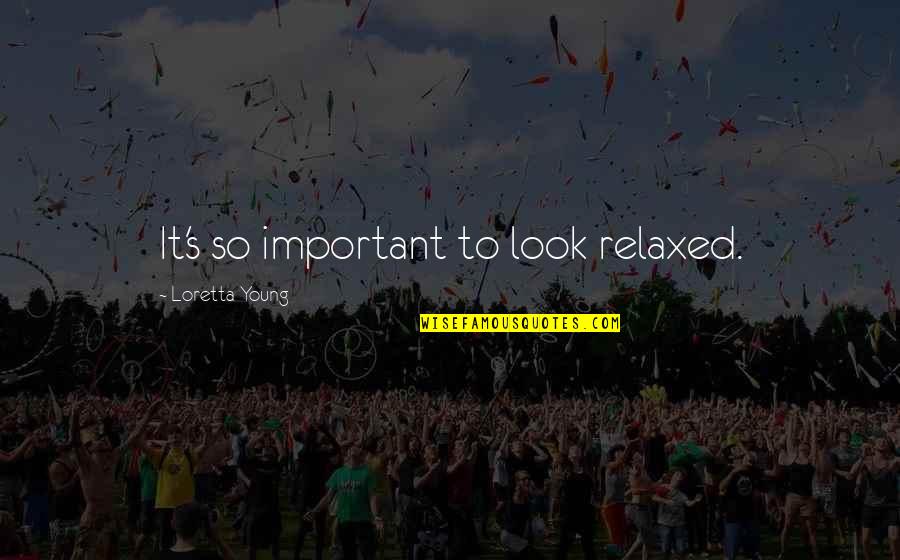 Psalms 37 Quotes By Loretta Young: It's so important to look relaxed. Psalms 37 Quotes By Loretta Young: It's so important to look relaxed.