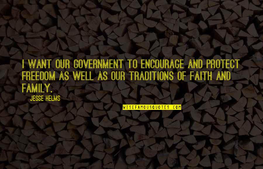 Psalms121 Quotes By Jesse Helms: I want our government to encourage and protect