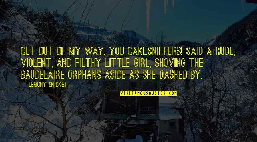 Psalter Quotes By Lemony Snicket: Get out of my way, you cakesniffers! said