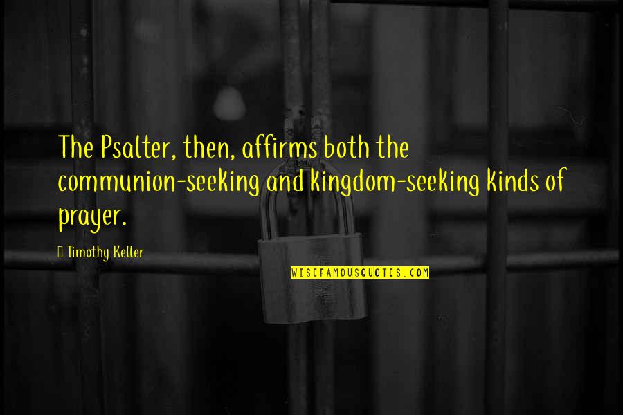 Psalter Quotes By Timothy Keller: The Psalter, then, affirms both the communion-seeking and