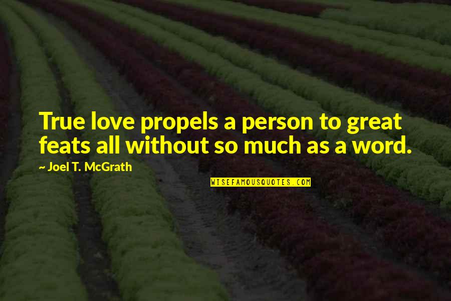 Psaros Muscle Quotes By Joel T. McGrath: True love propels a person to great feats Psaros Muscle Quotes By Joel T. McGrath: True love propels a person to great feats