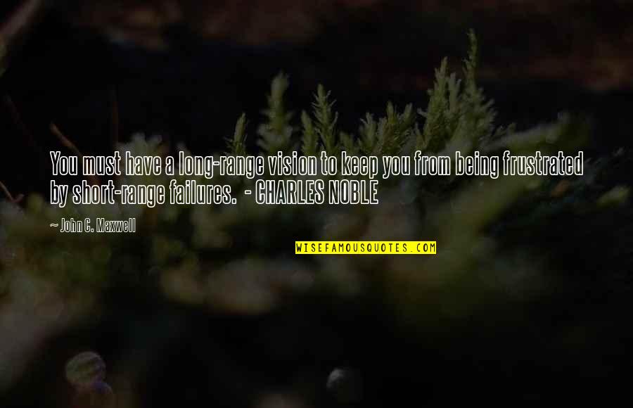 Psathas Dimitris Quotes By John C. Maxwell: You must have a long-range vision to keep Psathas Dimitris Quotes By John C. Maxwell: You must have a long-range vision to keep