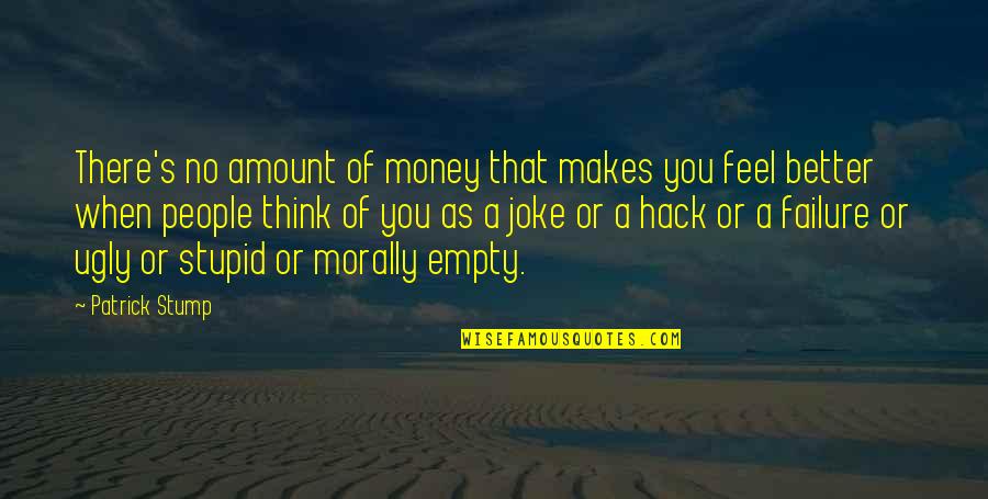 Psd Quotes By Patrick Stump: There's no amount of money that makes you