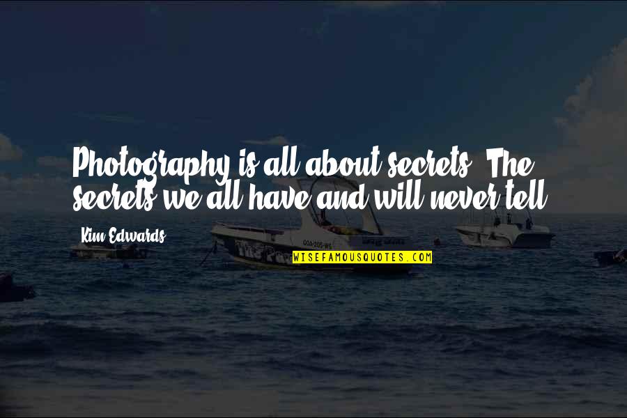 Psd Template Quotes By Kim Edwards: Photography is all about secrets. The secrets we