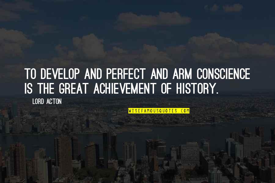 Psei Index Quotes By Lord Acton: To develop and perfect and arm conscience is