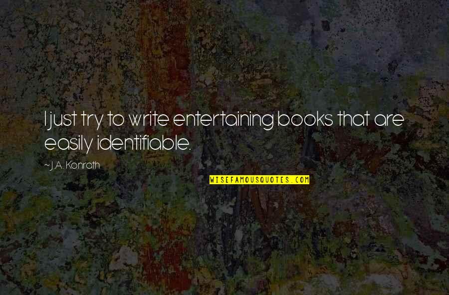 Psersonal Quotes By J.A. Konrath: I just try to write entertaining books that