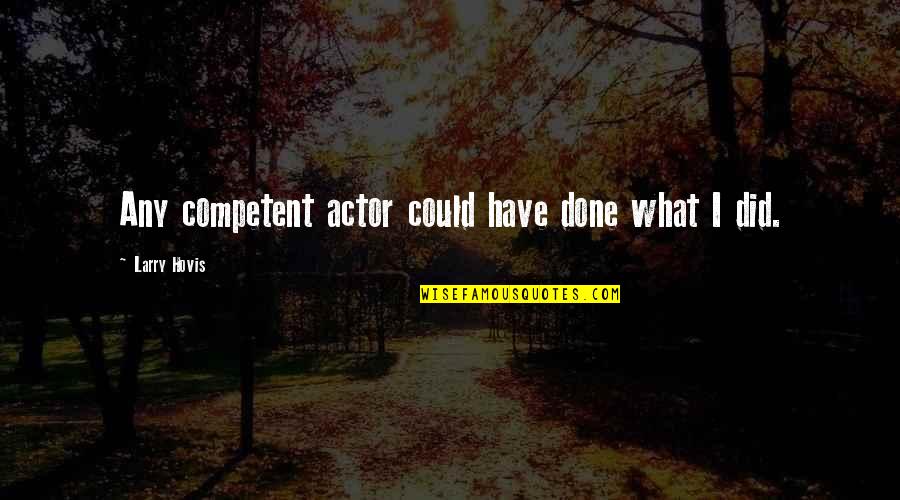 Pseta Website Quotes By Larry Hovis: Any competent actor could have done what I