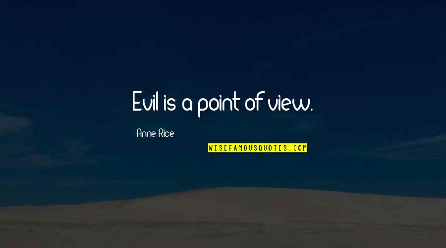 Pseud Nimo O Seud Nimo Quotes By Anne Rice: Evil is a point of view.