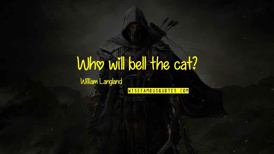Pseudepigraphical Book Quotes By William Langland: Who will bell the cat?