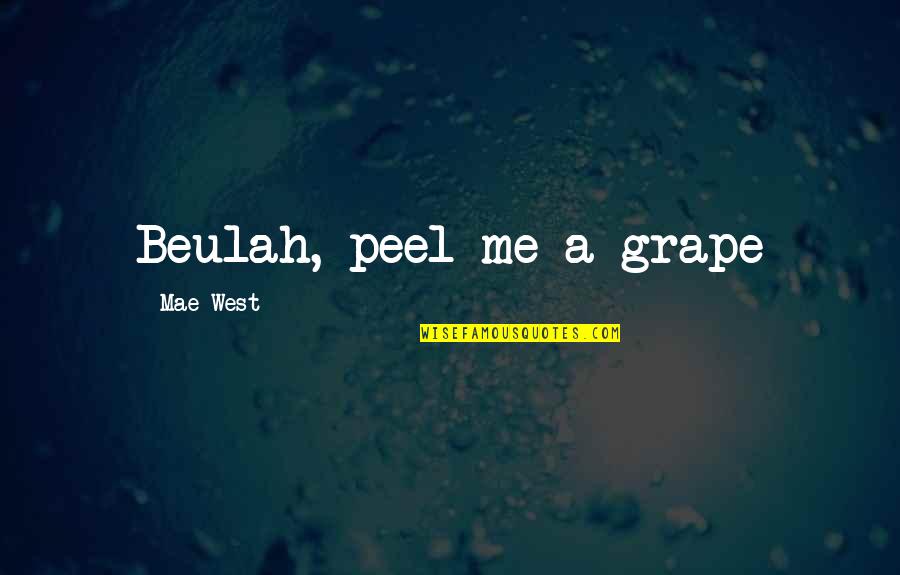 Pseudepigraphical Quotes By Mae West: Beulah, peel me a grape