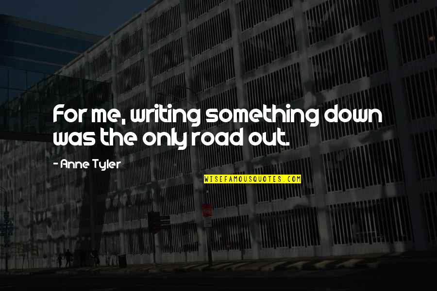 Pseudo Intellectualism Quotes By Anne Tyler: For me, writing something down was the only