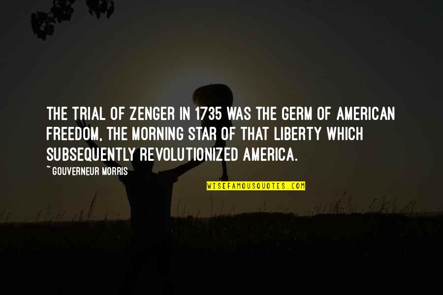 Pseudo Philosophical Quotes By Gouverneur Morris: The trial of Zenger in 1735 was the