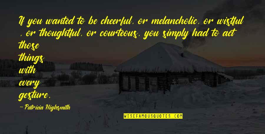 Pseudocode Python Quotes By Patricia Highsmith: If you wanted to be cheerful, or melancholic, Pseudocode Python Quotes By Patricia Highsmith: If you wanted to be cheerful, or melancholic,