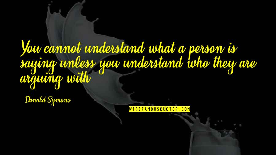 Pseudodemocracy Quotes By Donald Symons: You cannot understand what a person is saying