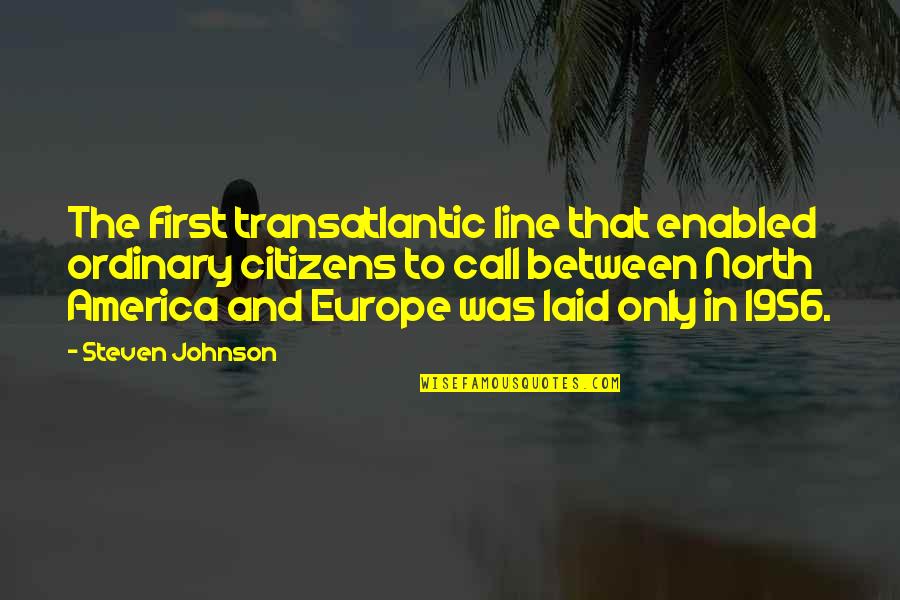 Pseudoidealism Quotes By Steven Johnson: The first transatlantic line that enabled ordinary citizens