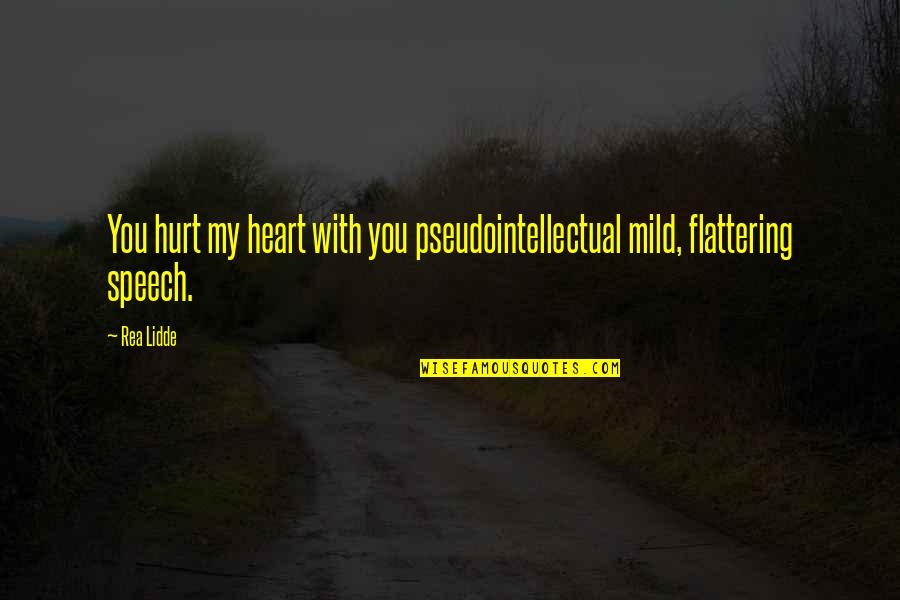 Pseudointellectual Quotes By Rea Lidde: You hurt my heart with you pseudointellectual mild,