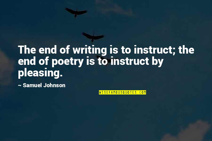 Pseudointellectual Quotes By Samuel Johnson: The end of writing is to instruct; the