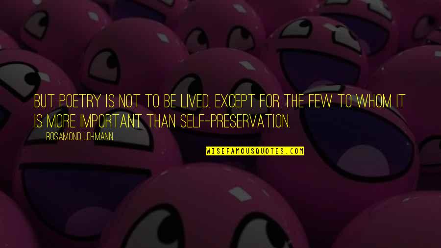 Pseudologia Fantastica Quotes By Rosamond Lehmann: But poetry is not to be lived, except