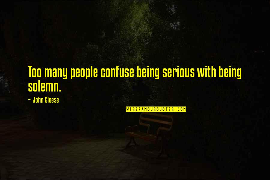 Pseudonyme Francais Quotes By John Cleese: Too many people confuse being serious with being Pseudonyme Francais Quotes By John Cleese: Too many people confuse being serious with being