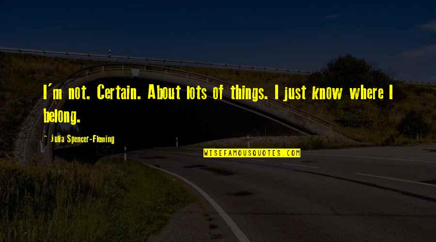 Pseudonyme Francais Quotes By Julia Spencer-Fleming: I'm not. Certain. About lots of things. I Pseudonyme Francais Quotes By Julia Spencer-Fleming: I'm not. Certain. About lots of things. I