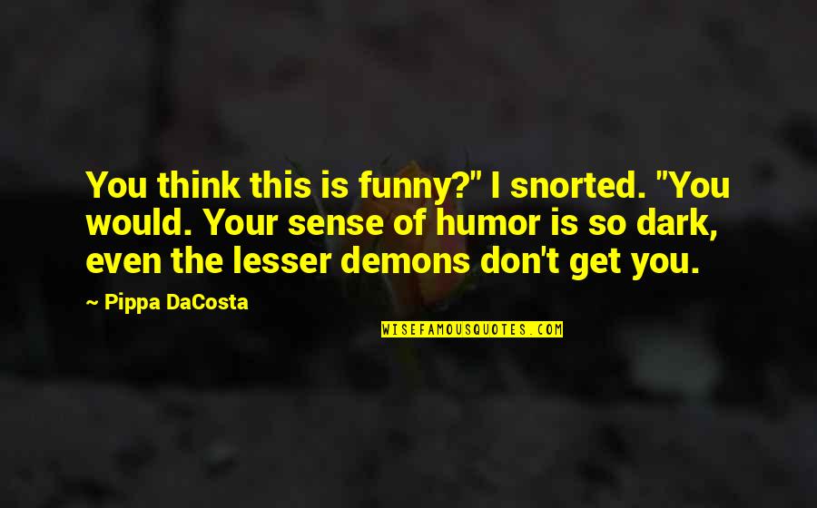 Pseudonyme Francais Quotes By Pippa DaCosta: You think this is funny?" I snorted. "You Pseudonyme Francais Quotes By Pippa DaCosta: You think this is funny?" I snorted. "You