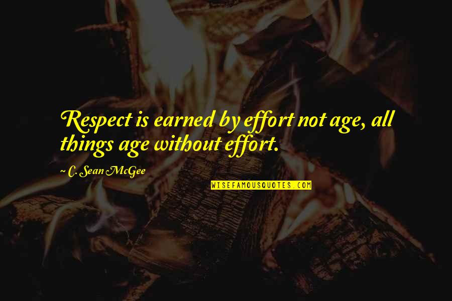Pseudonyms In Quotes By C. Sean McGee: Respect is earned by effort not age, all