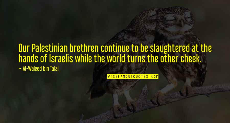 Pseudopodia Function Quotes By Al-Waleed Bin Talal: Our Palestinian brethren continue to be slaughtered at Pseudopodia Function Quotes By Al-Waleed Bin Talal: Our Palestinian brethren continue to be slaughtered at