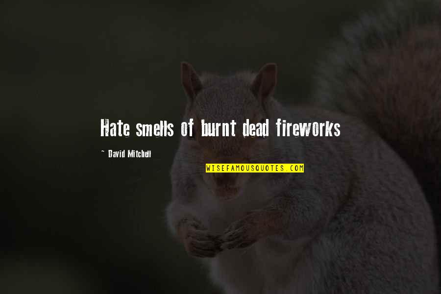 Pseudopomo Quotes By David Mitchell: Hate smells of burnt dead fireworks