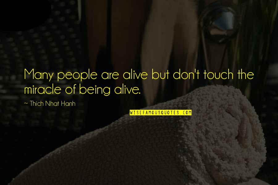 Pseudosimplicities Quotes By Thich Nhat Hanh: Many people are alive but don't touch the