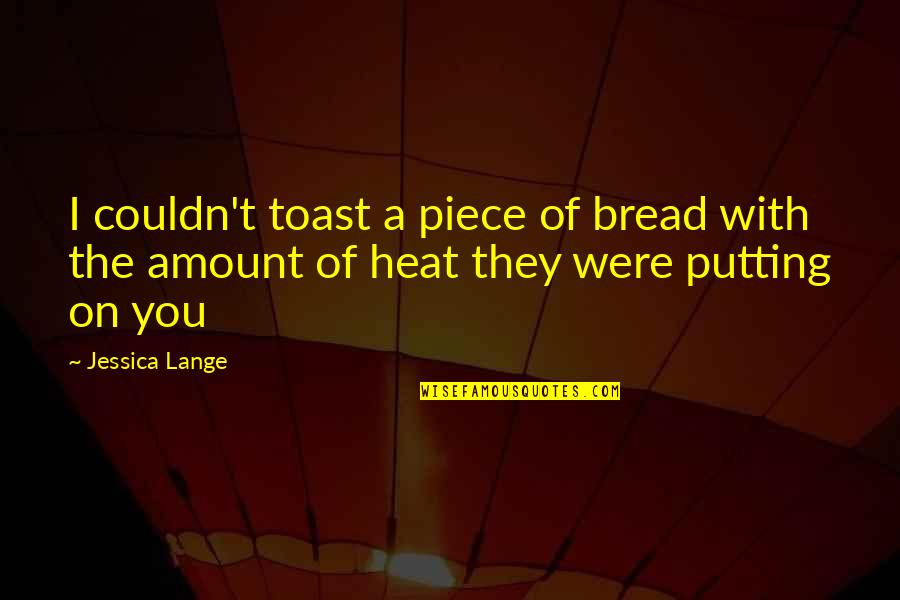 Pseudotraditions Quotes By Jessica Lange: I couldn't toast a piece of bread with