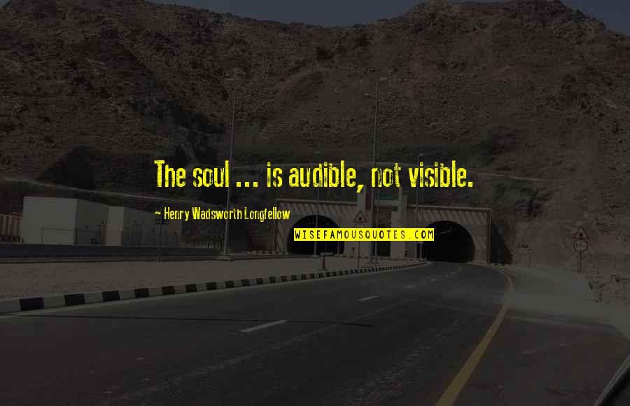 Psexec Cmd Quotes By Henry Wadsworth Longfellow: The soul ... is audible, not visible.
