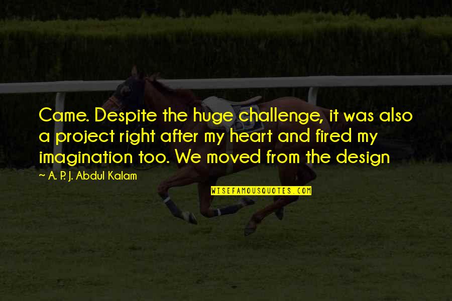 P'shone And P'nam Quotes By A. P. J. Abdul Kalam: Came. Despite the huge challenge, it was also