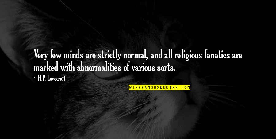 P'shone And P'nam Quotes By H.P. Lovecraft: Very few minds are strictly normal, and all