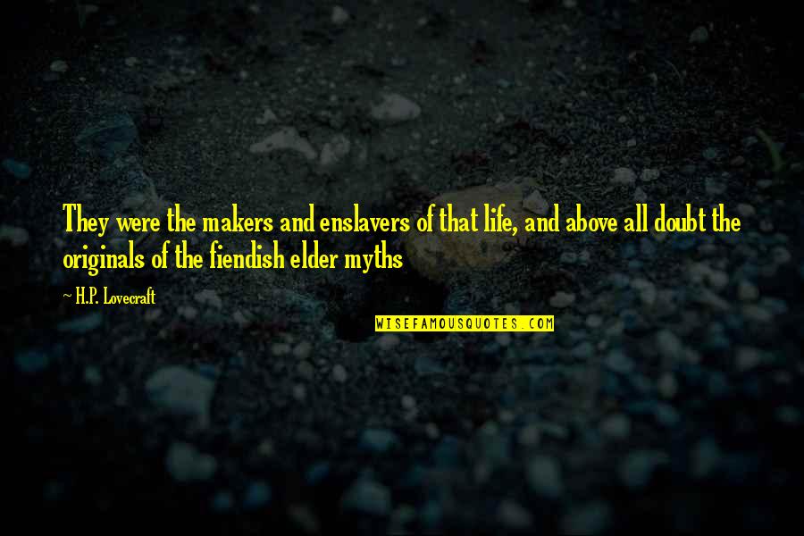 P'shone And P'nam Quotes By H.P. Lovecraft: They were the makers and enslavers of that